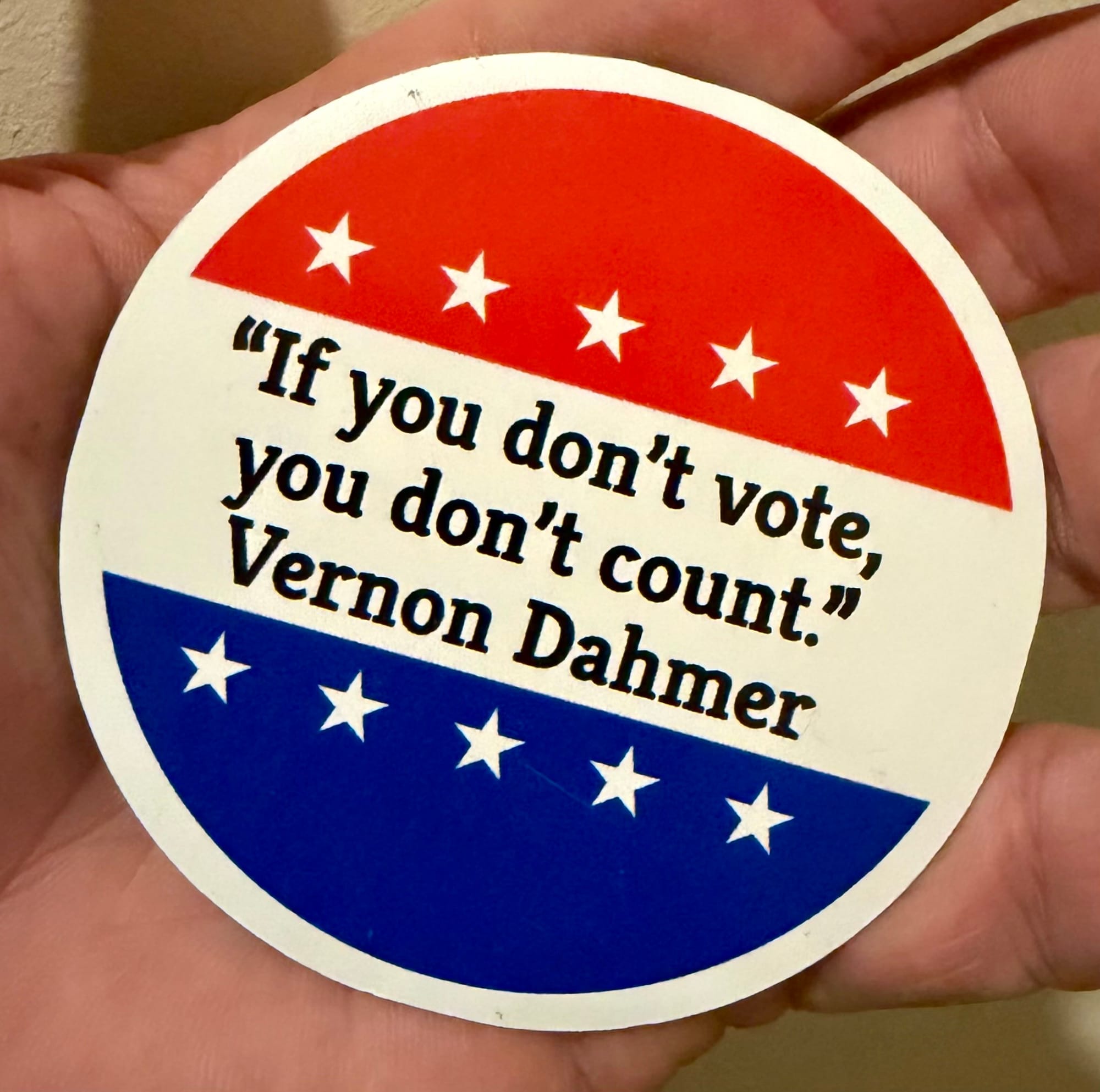 "If you don't vote, you don't count." Vernon Dahmer, Sr. https://en.wikipedia.org/wiki/Vernon_Dahmer